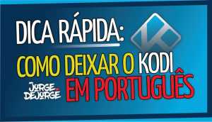 DICA-RÁPIDA-DEIXANDO-O-KODI-IPTV-300x172 COLOCAR O KODI IPTV FILMES EM PORTUGUÊS em 04/01/17